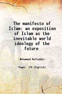 The manifesto of Islam an exposition of Islam as the inevitable world ideology of the future 1900 [Hardcover]