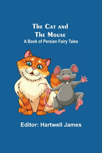 Cat And The Mouse; A Book Of Persian Fairy Tales