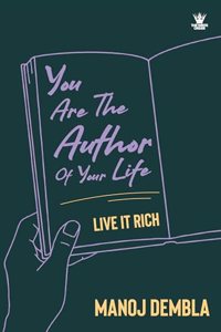 You Are the Author of Your Life : Live It Rich