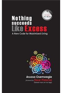 Nothing Succeeds Like Excess