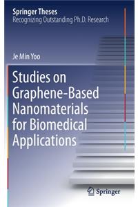 Studies on Graphene-Based Nanomaterials for Biomedical Applications