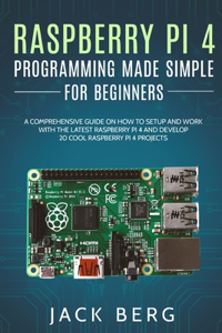 Raspberry Pi 4 Programming Made Simple For Beginners