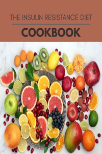 The Insulin Resistance Diet Cookbook