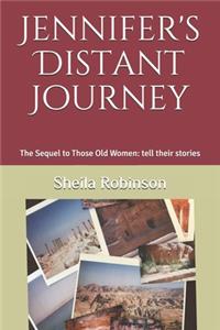 Jennifer's Distant Journey: The Sequel to Those Old Women: tell their stories