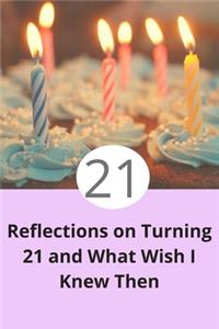 Reflections on Turning 21 and What Wish I Knew Then