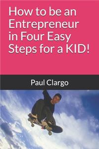 How to be an Entrepreneur in Four Easy Steps for a KID!