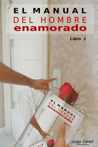 Manual del Hombre Enamorado - Libro 1