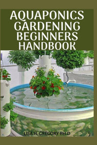 Aquaponics Gardening Beginners Handbook