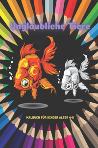 Unglaubliche Tiere - Malbuch Für Kinder Alter 4-8