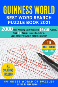 Guinness World Best Word Search Puzzle Book 2021 #18 Maxi Format Easy Level: 2000 New Amazing Easily Readable 16x16 Puzzles, Find 14 Words Inside Each Grid, Spend Many Hours in Total Relaxation