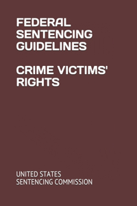 Federal Sentencing Guidelines Crime Victims' Rights
