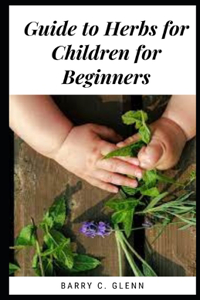 Guide To Herbs For Children For Beginners