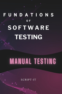 Foundations of Software Testing Explained: Manual Software Testing Book for an Agile Tester