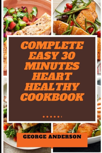 Complete Easy 30 Minutes Heart Healthy Cookbook