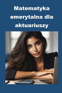 Matematyka emerytalna dla aktuariuszy