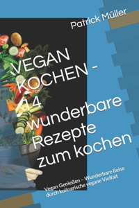 VEGAN KOCHEN - 14 wunderbare Rezepte zum kochen