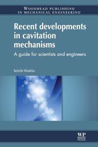 Recent Developments in Cavitation Mechanisms: A Guide for Scientists and Engineers