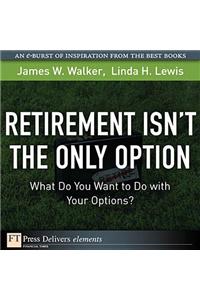 Retirement Isn't the Only Option