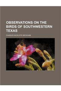 Observations on the Birds of Southwestern Texas
