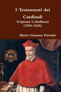 I Testamenti dei Cardinali: Scipione Cobelluzzi (1564-1626)