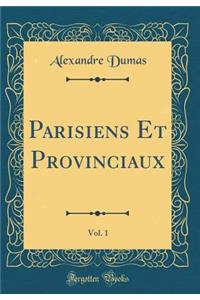 Parisiens Et Provinciaux, Vol. 1 (Classic Reprint)