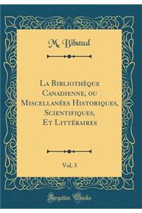 La Bibliotheque Canadienne, Ou Miscellanees Historiques, Scientifiques, Et Litteraires, Vol. 3 (Classic Reprint)