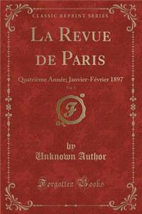 La Revue de Paris, Vol. 1: Quatriï¿½me Annï¿½e; Janvier-Fï¿½vrier 1897 (Classic Reprint)