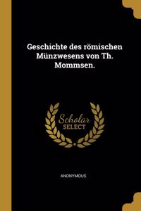 Geschichte des römischen Münzwesens von Th. Mommsen.