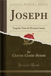 Joseph: TragÃ©die TirÃ©e de l'Ã?criture Sainte (Classic Reprint)