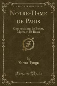 Notre-Dame de Paris, Vol. 2: Compositions de Bieler, Myrbach Et Rossi (Classic Reprint)
