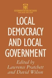 Local Democracy and Local Government (Government Beyond the Centre)