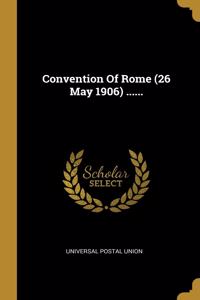 Convention Of Rome (26 May 1906) ......