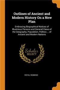 Outlines of Ancient and Modern History On a New Plan