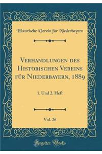 Verhandlungen Des Historischen Vereins FÃ¼r Niederbayern, 1889, Vol. 26: 1. Und 2. Heft (Classic Reprint)