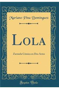 Lola: Zarzuela CÃ³mica En DOS Actos (Classic Reprint)