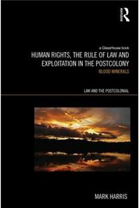 Human Rights, the Rule of Law and Exploitation in the Postcolony