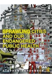 Sprawling Cities and Our Endangered Public Health