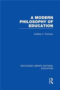 Modern Philosophy of Education (Rle Edu K)