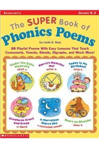 The Super Book of Phonics Poems: 88 Playful Poems with Easy Lessons That Teach Consonants, Vowels, Blends, Digraphs, and Much More!