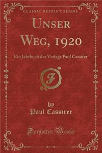 Unser Weg, 1920: Ein Jahrbuch Des Verlags Paul Cassirer (Classic Reprint)