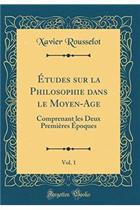 ï¿½tudes Sur La Philosophie Dans Le Moyen-Age, Vol. 1: Comprenant Les Deux Premiï¿½res ï¿½poques (Classic Reprint)