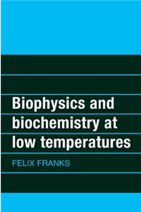 Biophysics and Biochemistry at Low Temperatures