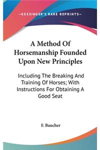 A Method Of Horsemanship Founded Upon New Principles
