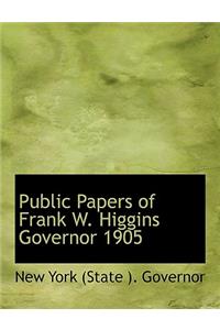 Public Papers of Frank W. Higgins Governor 1905