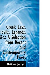 Greek Lays, Idylls, Legends, &C.