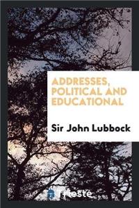 Addresses, Political and Educational