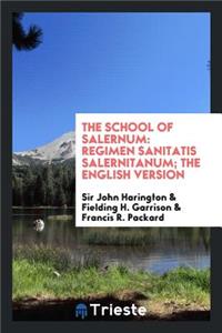 The School of Salernum: Regimen Sanitatis Salernitanum; The English Version