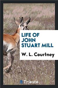 Life of John Stuart Mill