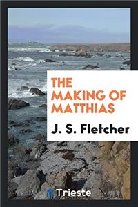 THE MAKING OF MATTHIAS