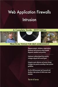 Web Application Firewalls Intrusion A Complete Guide - 2019 Edition
